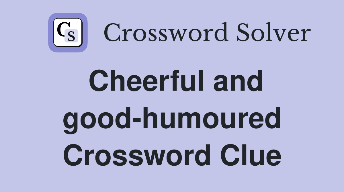 Cheerful and good-humoured Crossword Clue