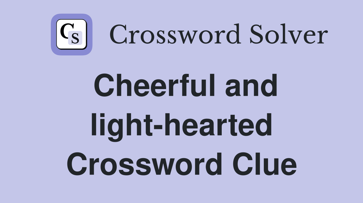 Cheerful and light-hearted Crossword Clue