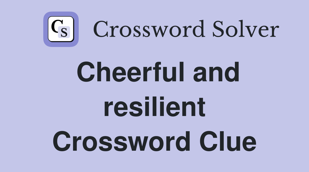 Cheerful and resilient Crossword Clue