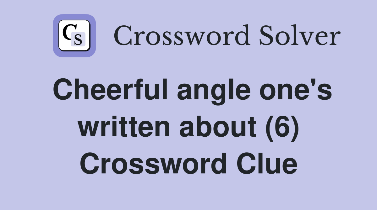 Cheerful angle one's written about (6) Crossword Clue