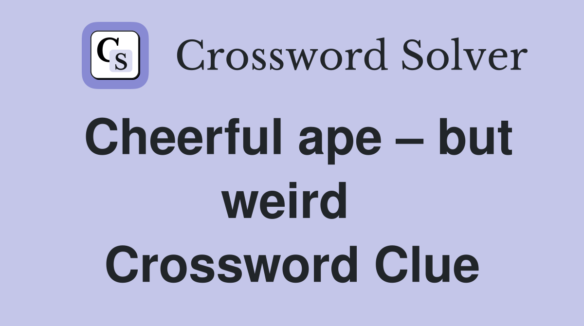 Cheerful ape – but weird  Crossword Clue