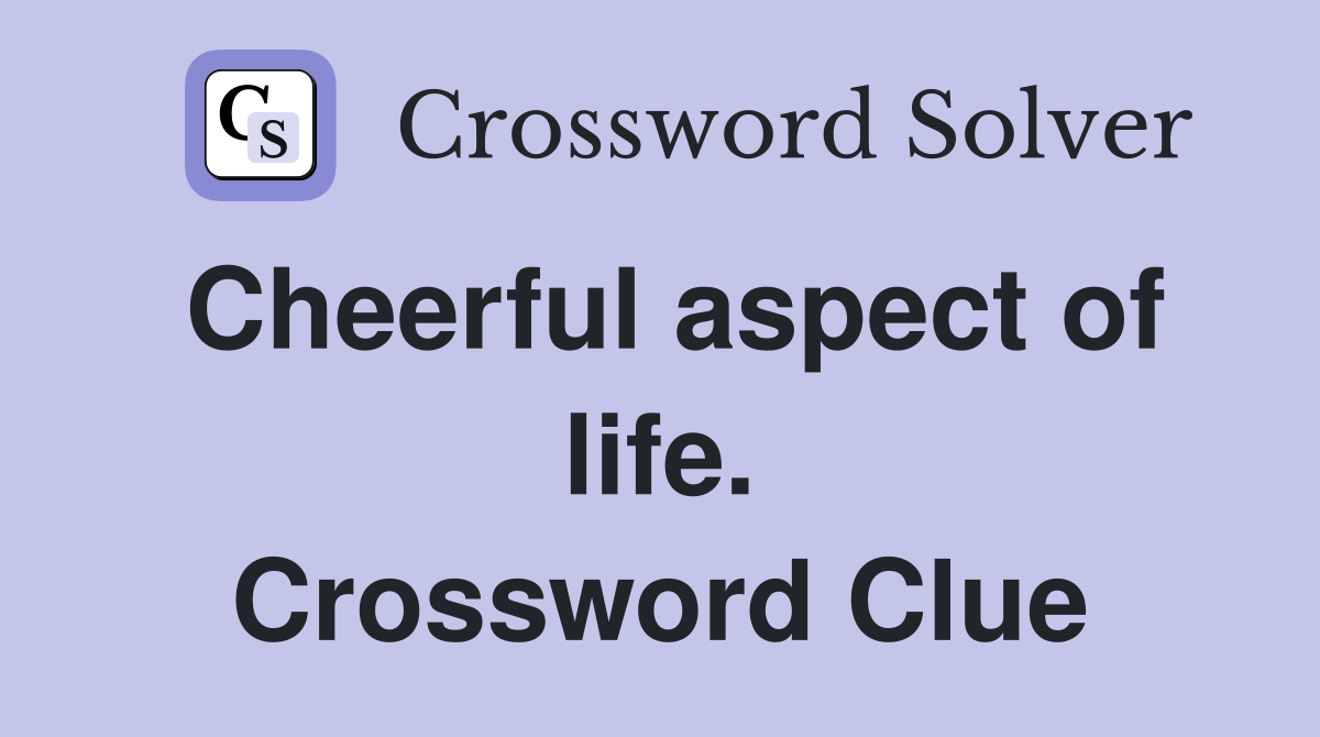 Cheerful aspect of life. Crossword Clue