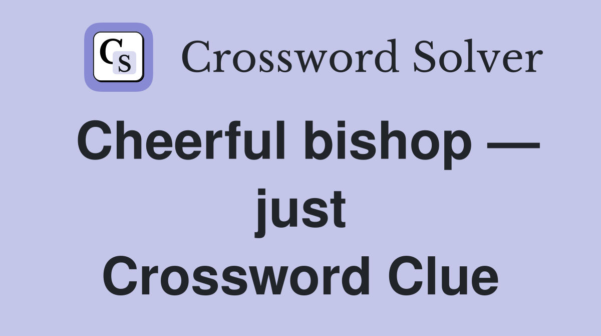 Cheerful bishop — just Crossword Clue