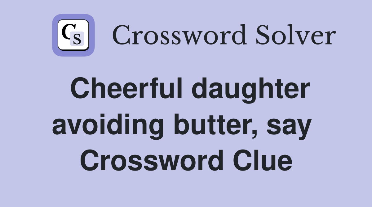 Cheerful daughter avoiding butter, say  Crossword Clue