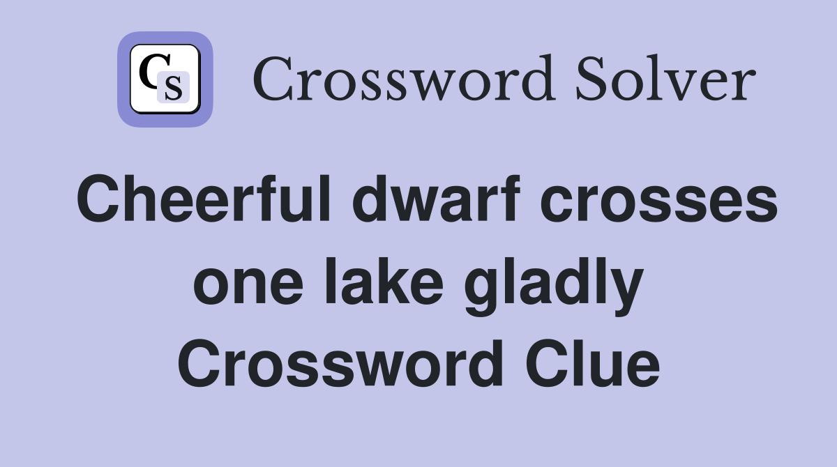 Cheerful dwarf crosses one lake gladly Crossword Clue