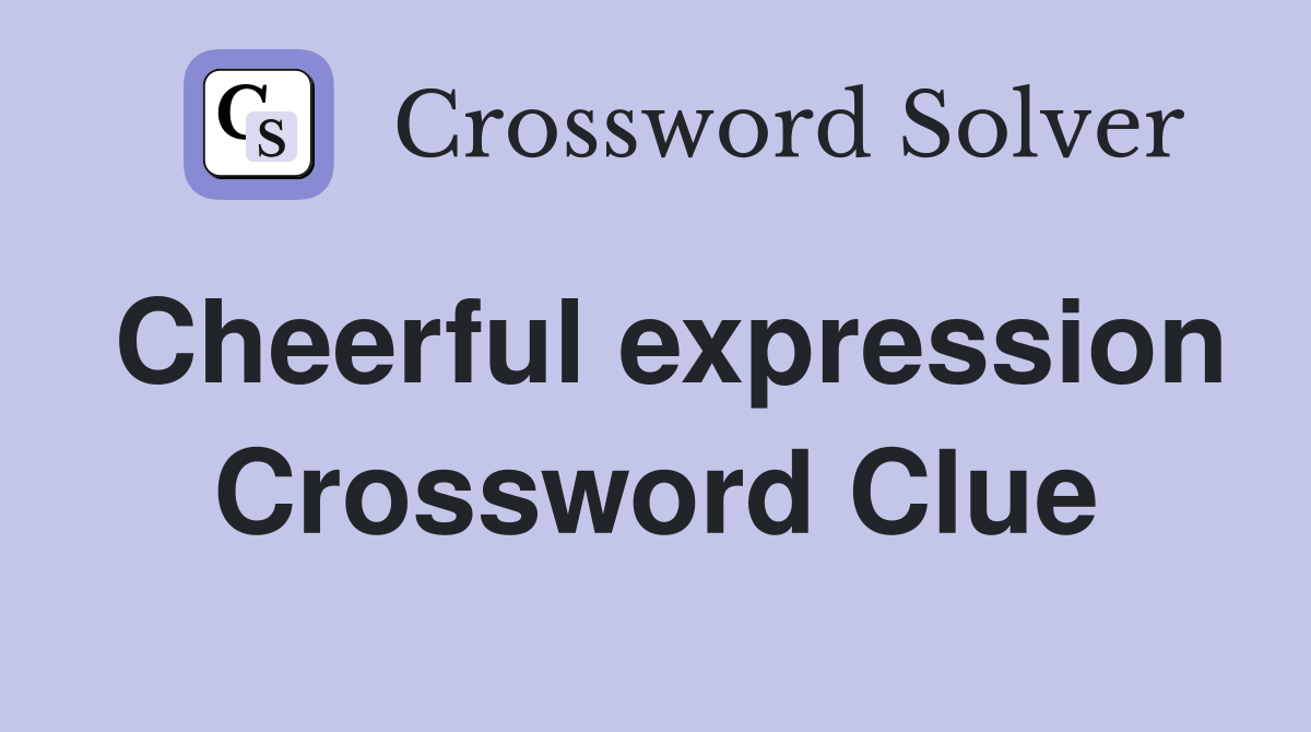 Cheerful expression Crossword Clue