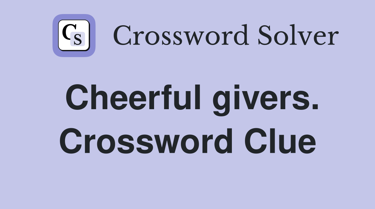 Cheerful givers. Crossword Clue