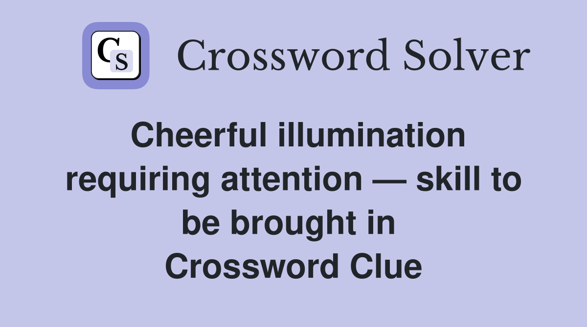 Cheerful illumination requiring attention — skill to be brought in  Crossword Clue