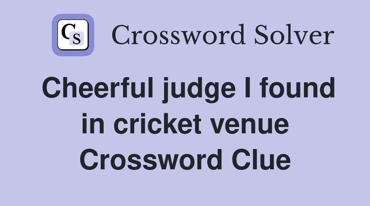 Cheerful judge I found in cricket venue Crossword Clue