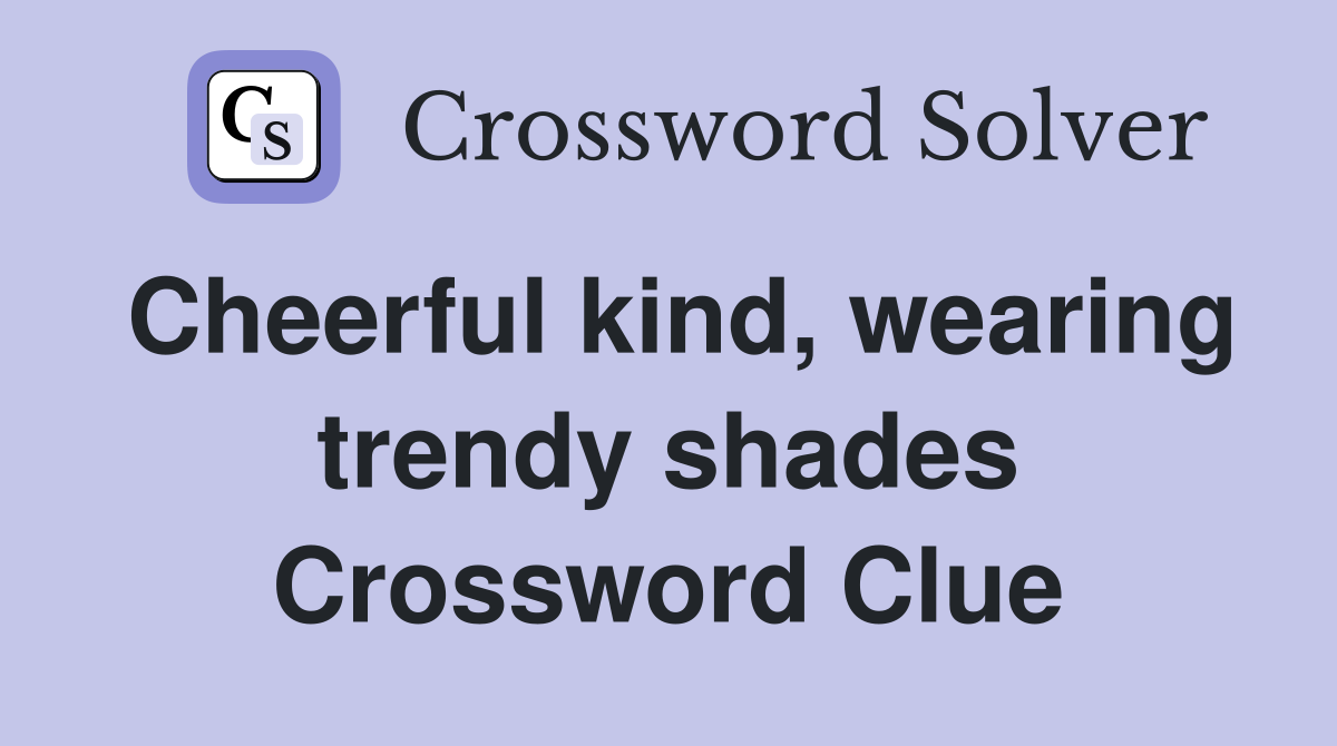 Cheerful kind, wearing trendy shades Crossword Clue