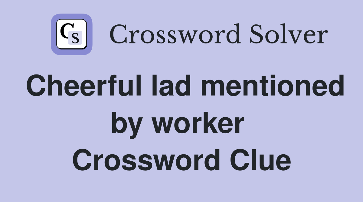 Cheerful lad mentioned by worker  Crossword Clue