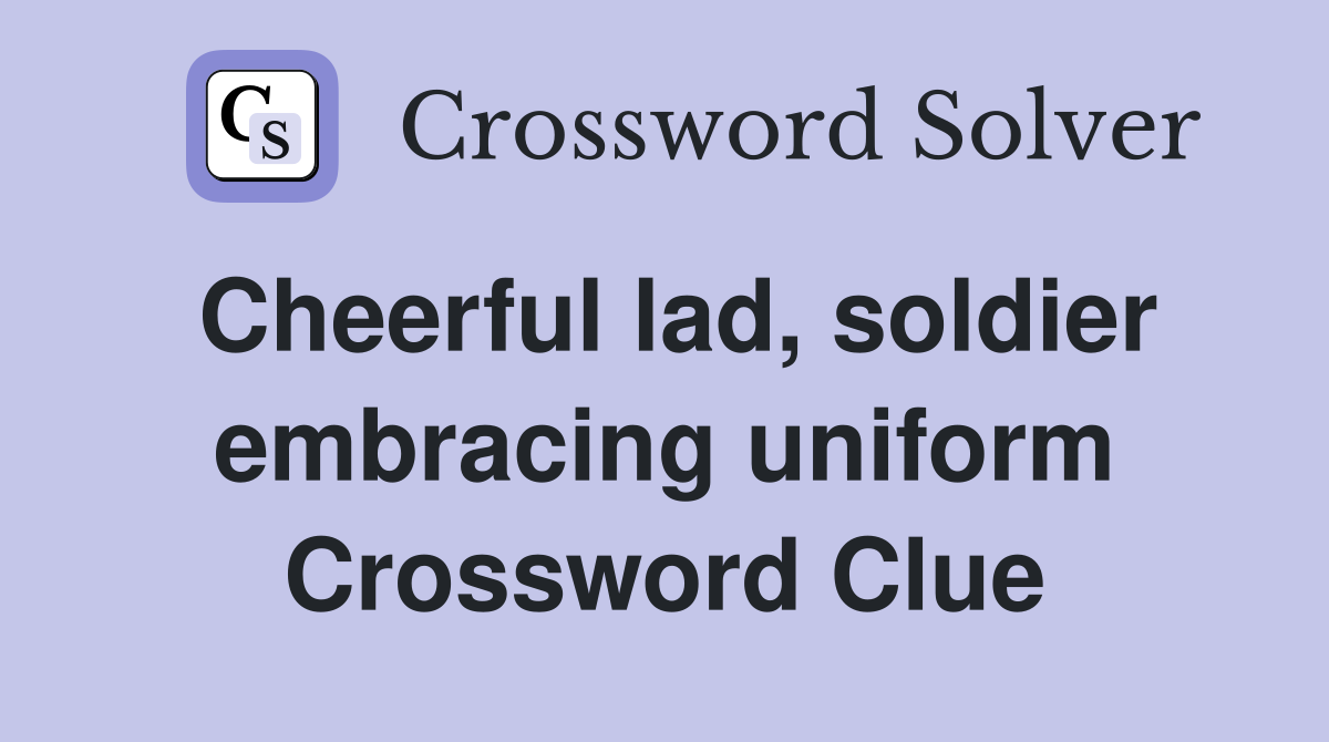 Cheerful lad, soldier embracing uniform Crossword Clue
