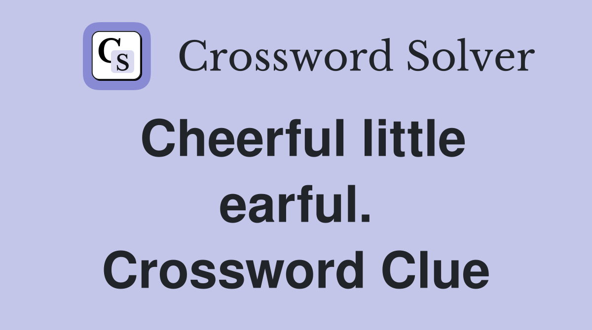 Cheerful little earful. Crossword Clue