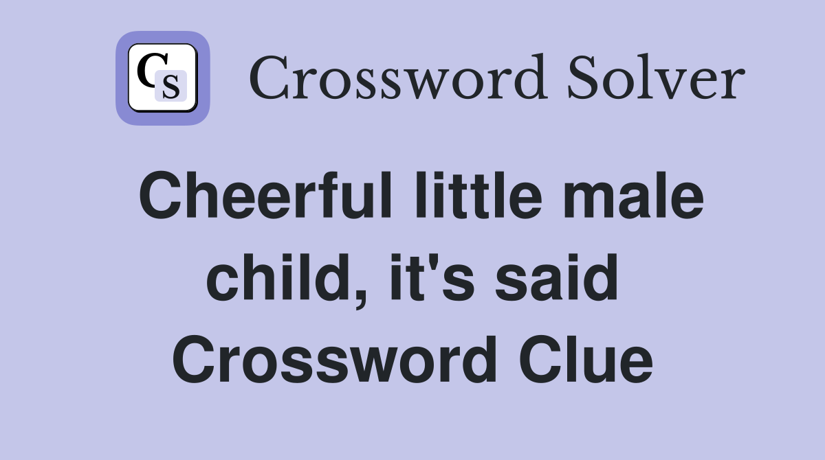 Cheerful little male child, it's said Crossword Clue