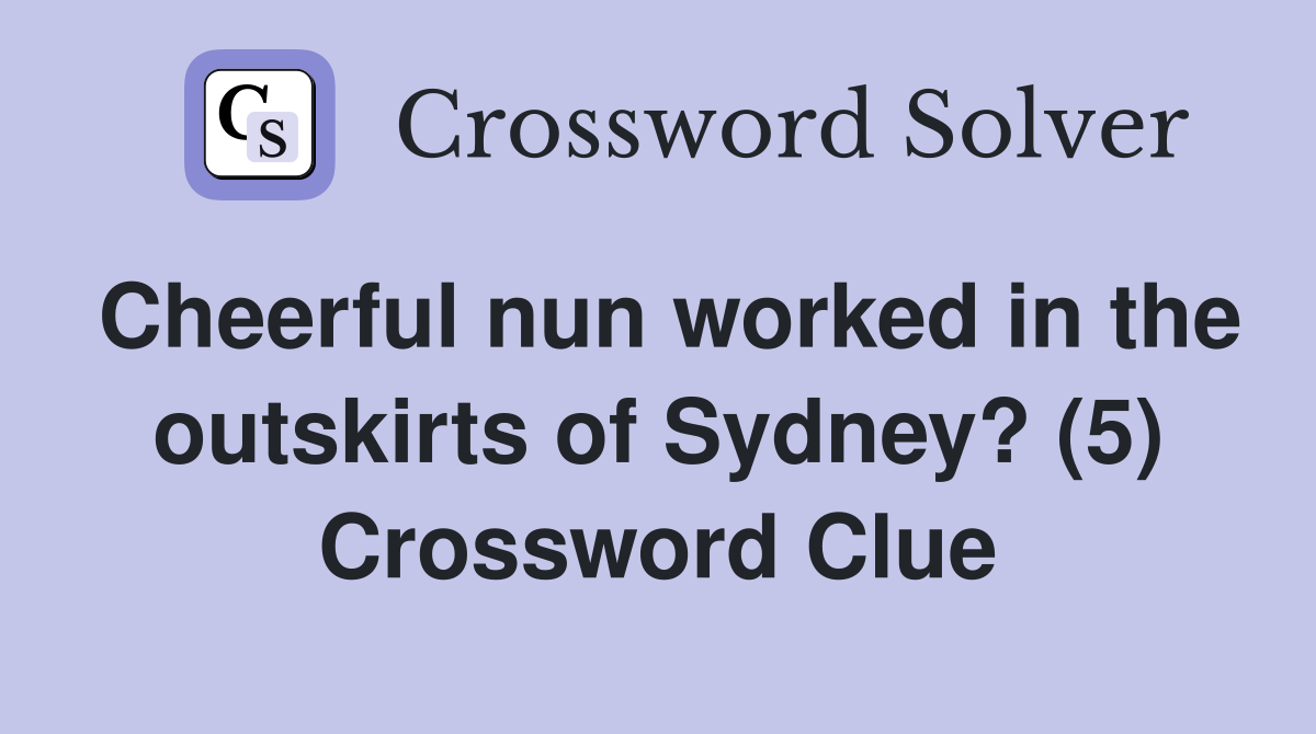 Cheerful nun worked in the outskirts of Sydney? (5) Crossword Clue