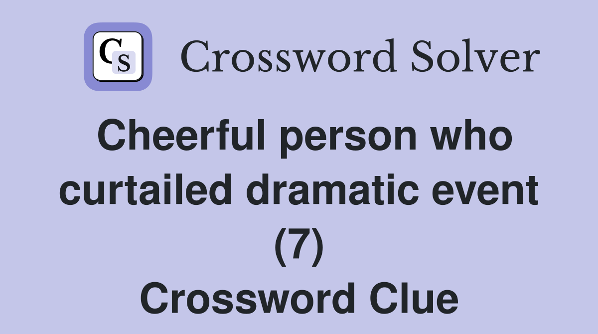 Cheerful person who curtailed dramatic event (7) Crossword Clue