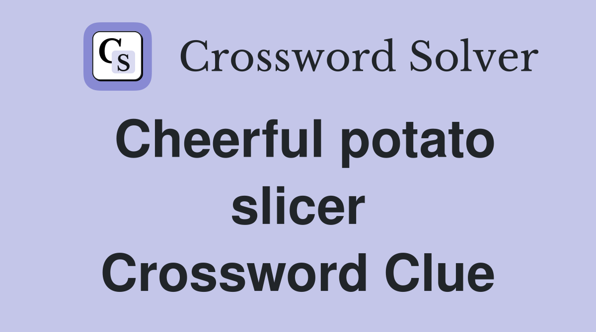 Cheerful potato slicer Crossword Clue