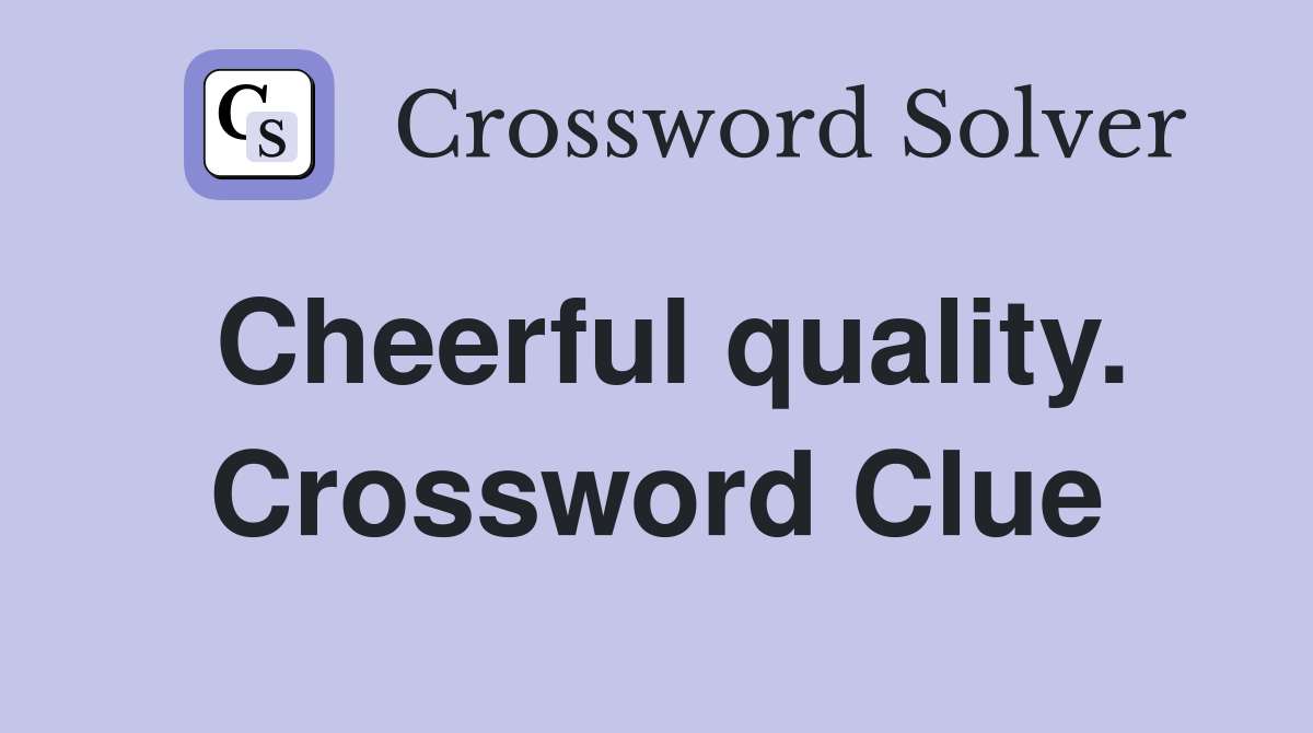 Cheerful quality. Crossword Clue