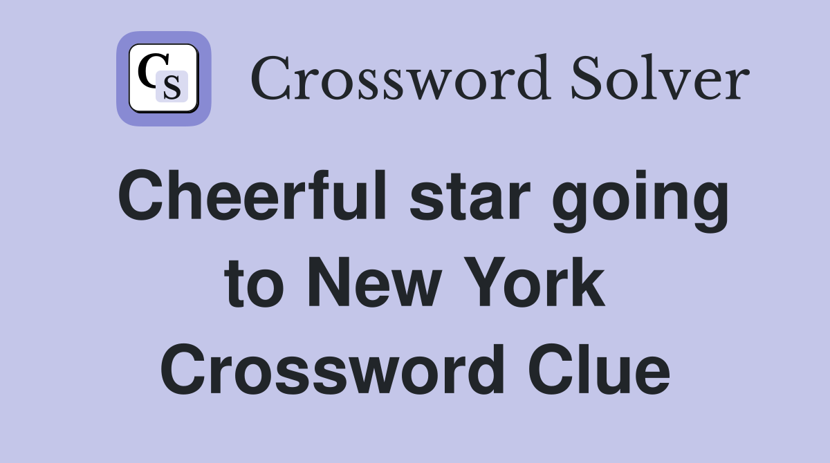 Cheerful star going to New York Crossword Clue