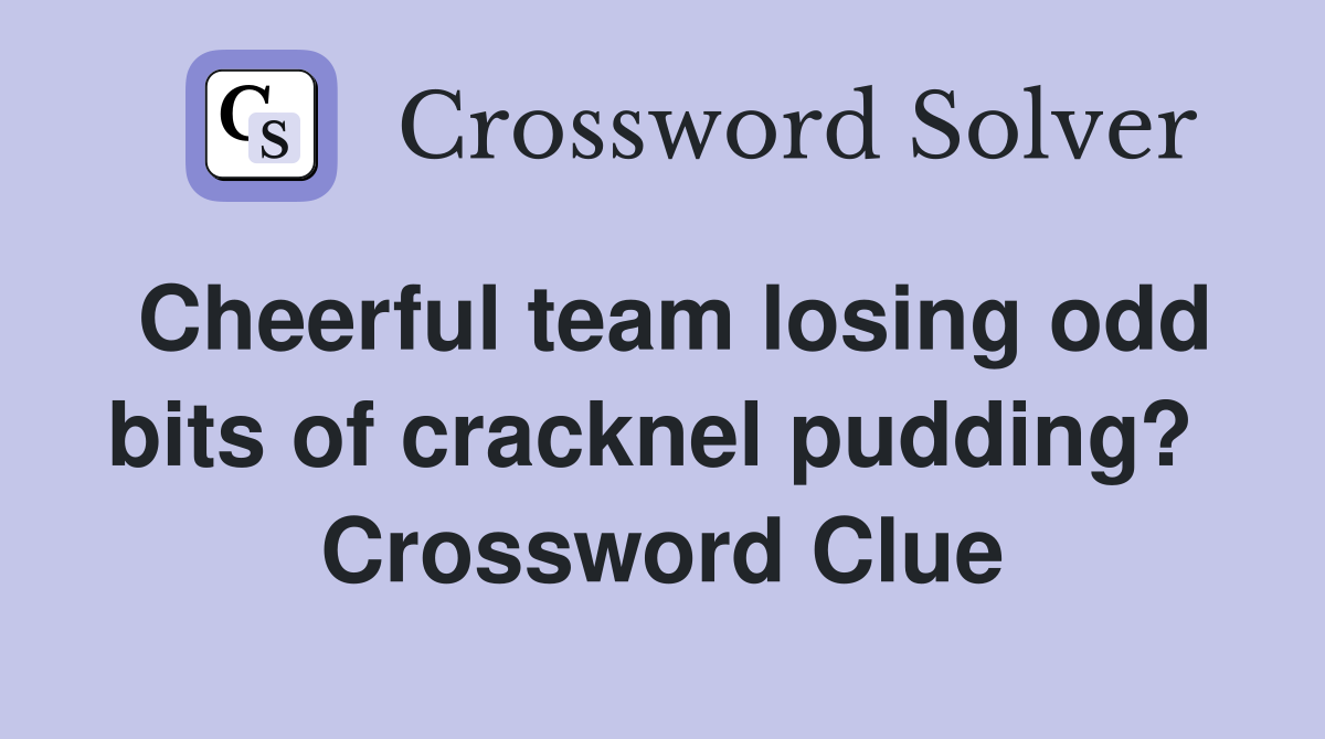 Cheerful team losing odd bits of cracknel pudding?  Crossword Clue