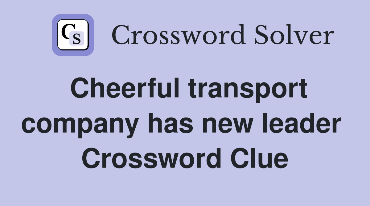 Cheerful transport company has new leader  Crossword Clue