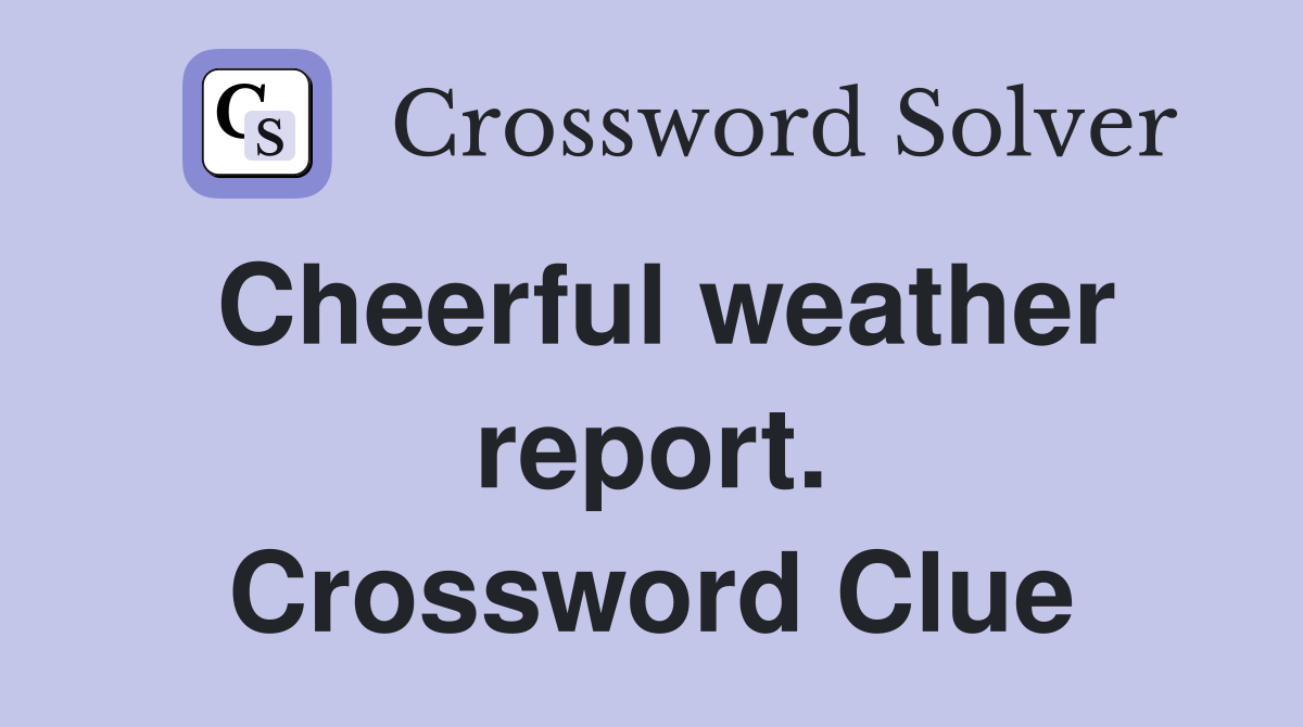 Cheerful weather report. Crossword Clue
