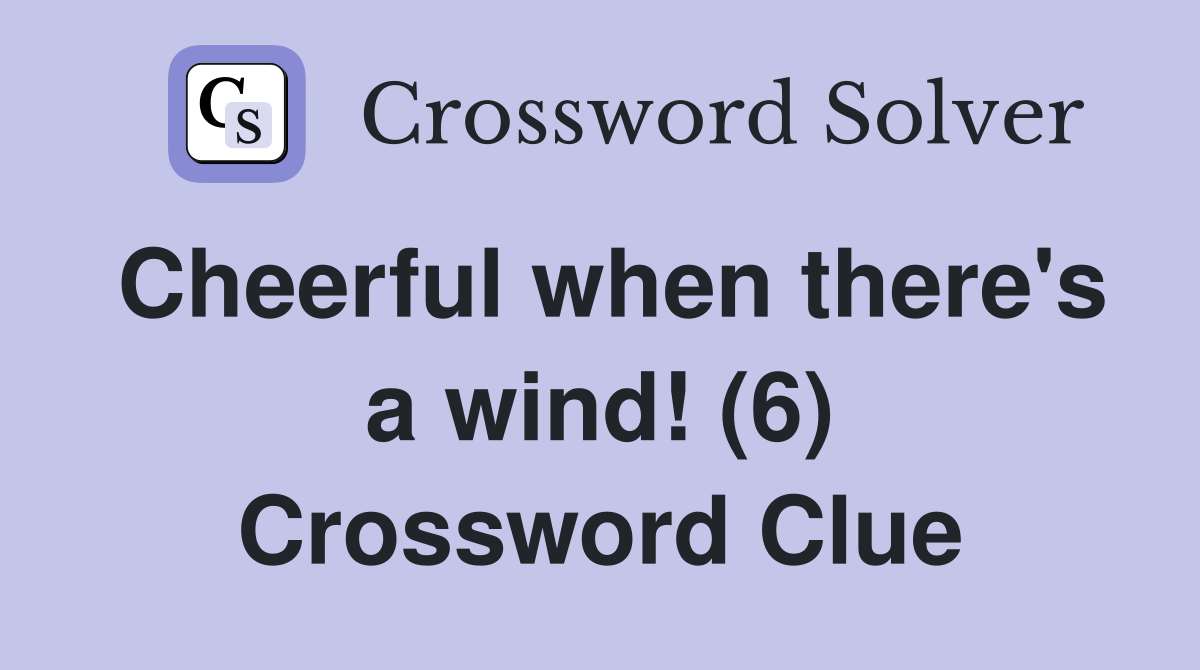 Cheerful when there's a wind! (6) Crossword Clue