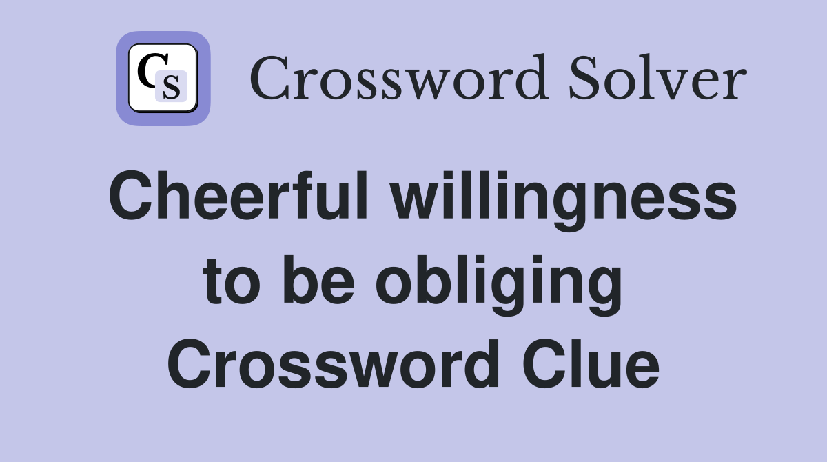 Cheerful willingness to be obliging Crossword Clue