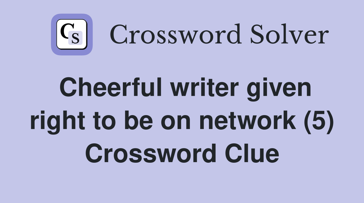 Cheerful writer given right to be on network (5) Crossword Clue