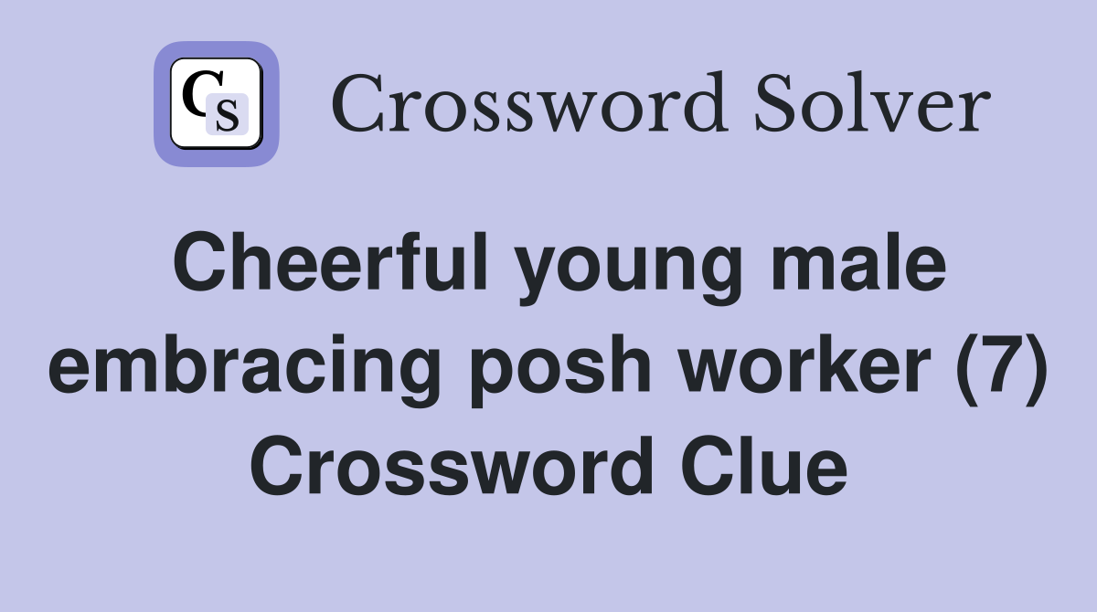 Cheerful young male embracing posh worker (7) Crossword Clue