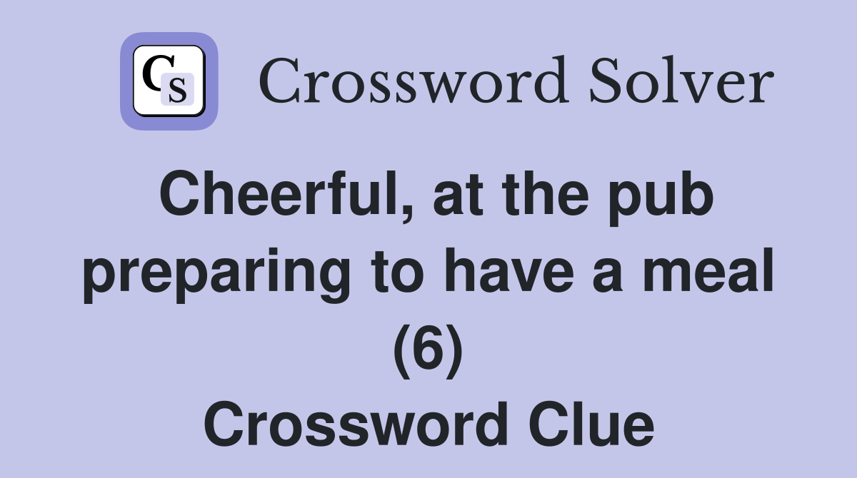 Cheerful, at the pub preparing to have a meal (6) Crossword Clue
