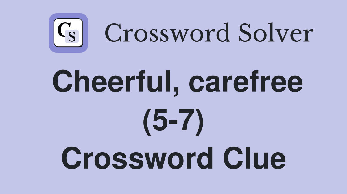 Cheerful, carefree (5-7) Crossword Clue