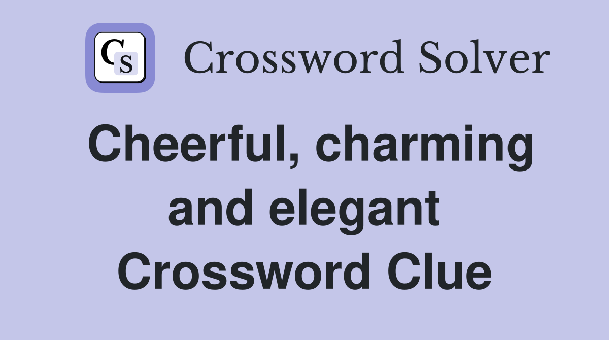 Cheerful, charming and elegant Crossword Clue