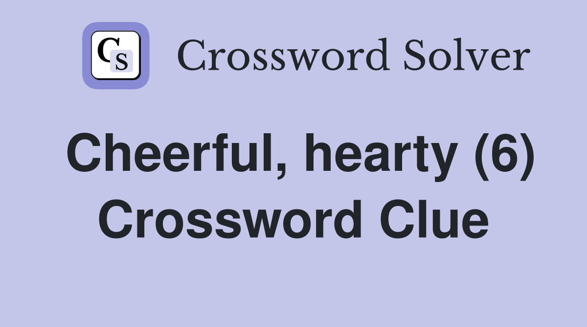 Cheerful, hearty (6) Crossword Clue