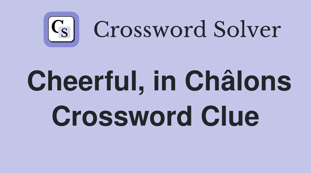 Cheerful, in Châlons Crossword Clue