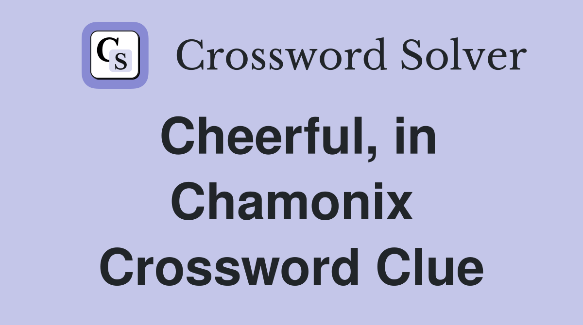 Cheerful, in Chamonix Crossword Clue