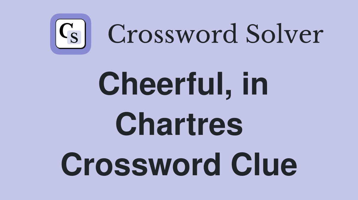 Cheerful, in Chartres Crossword Clue