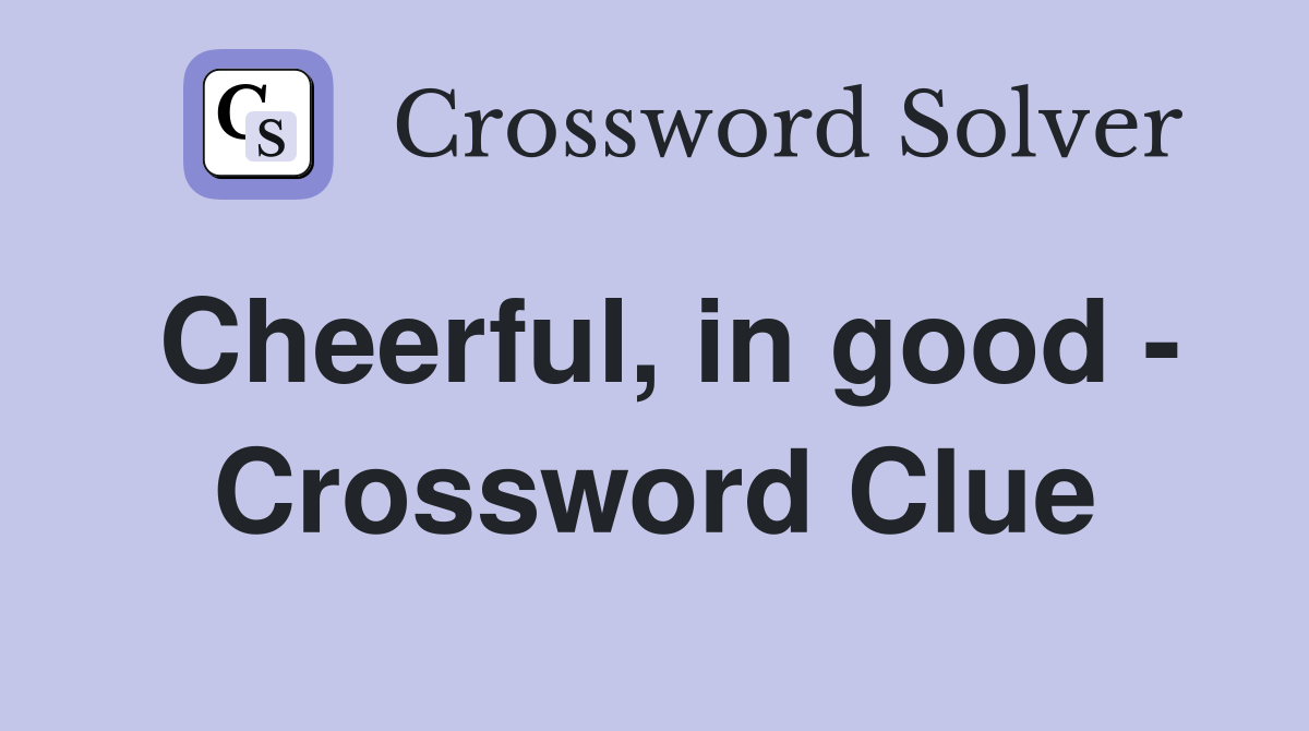 Cheerful, in good - Crossword Clue