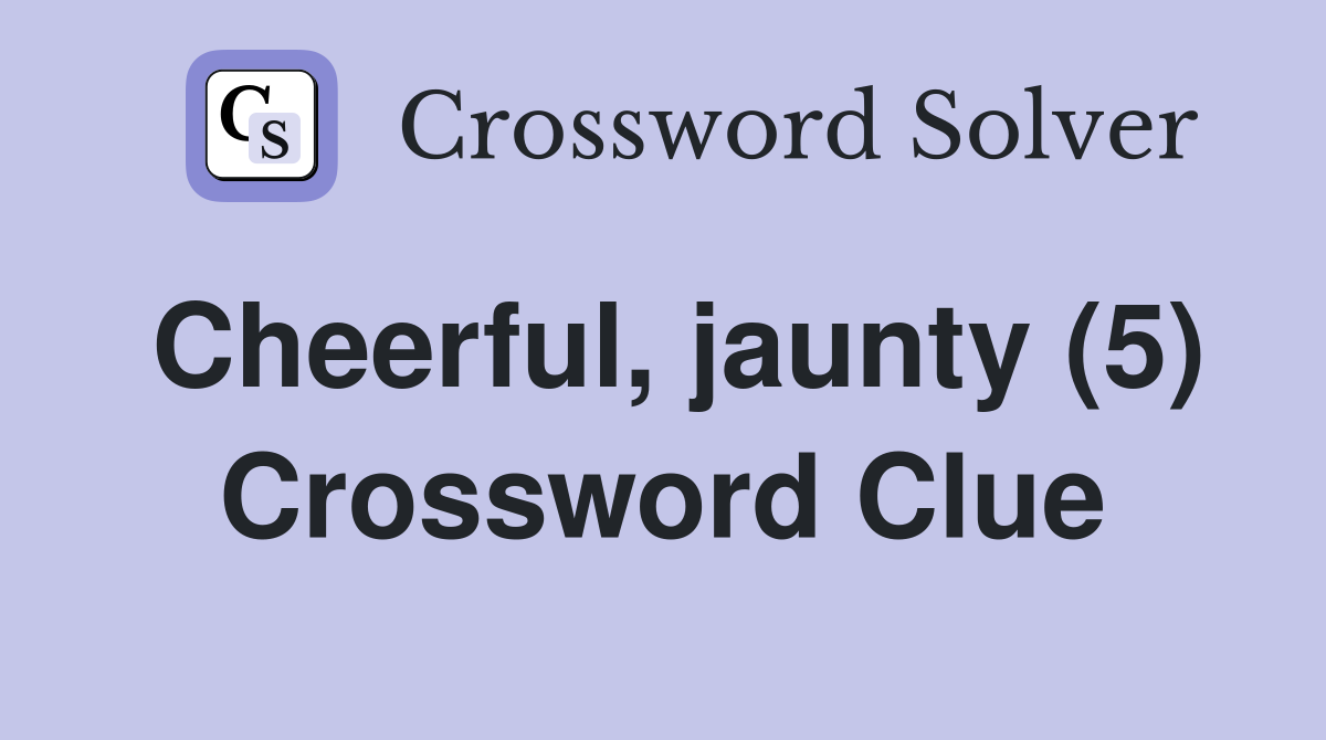 Cheerful, jaunty (5) Crossword Clue