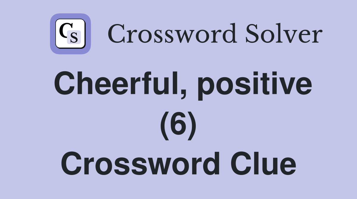 Cheerful, positive (6) Crossword Clue