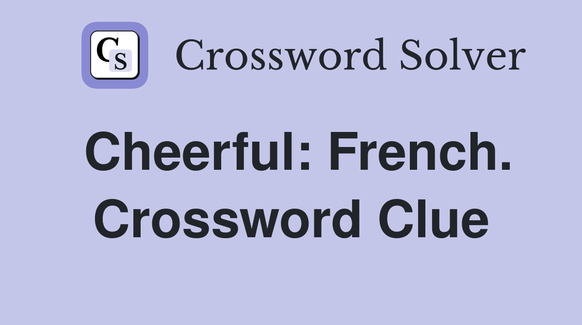 Cheerful: French. Crossword Clue