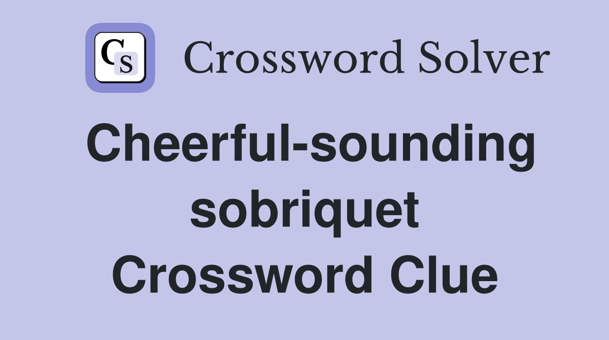 Cheerful-sounding sobriquet Crossword Clue