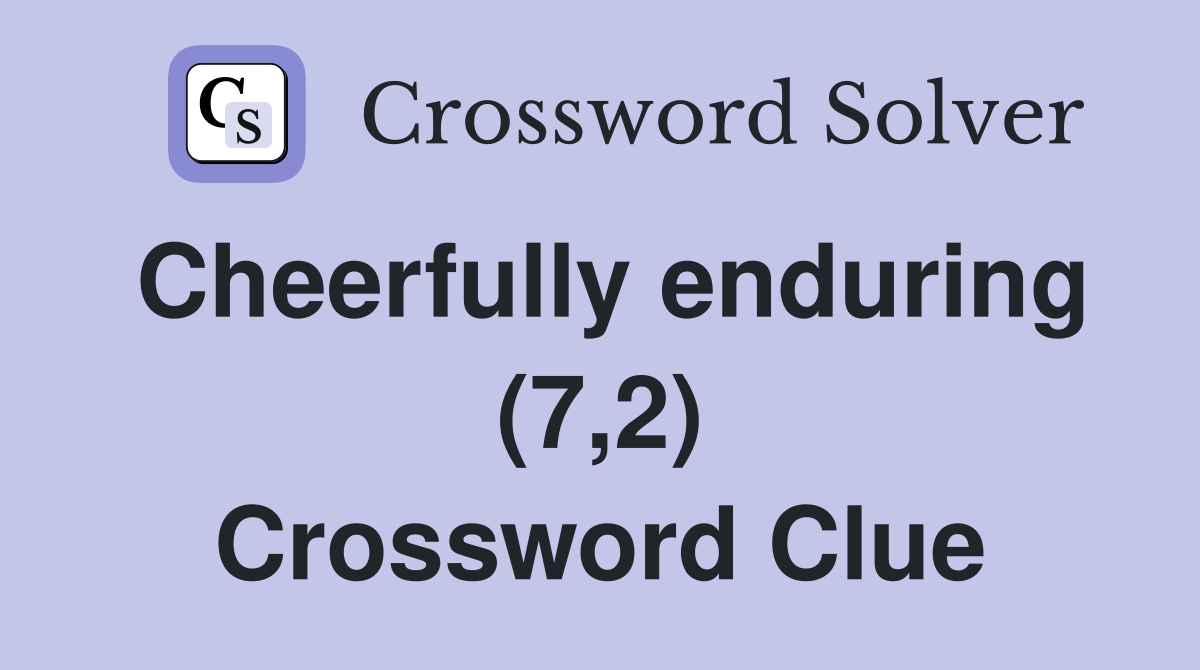 Cheerfully enduring (7,2) Crossword Clue