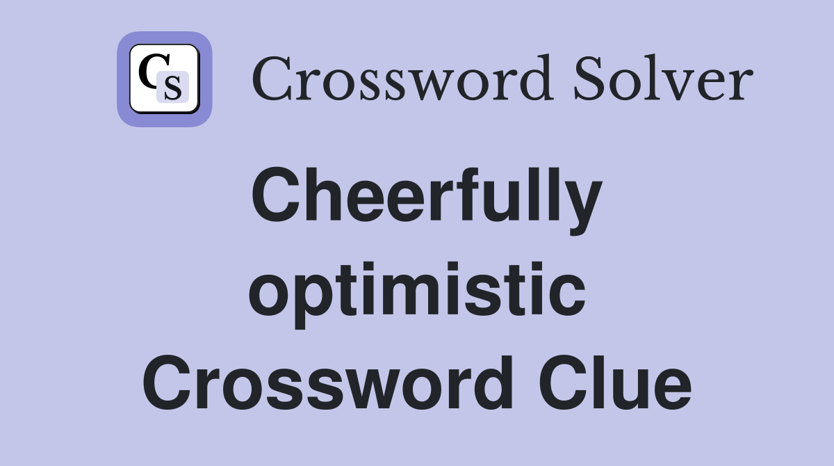 Cheerfully optimistic Crossword Clue