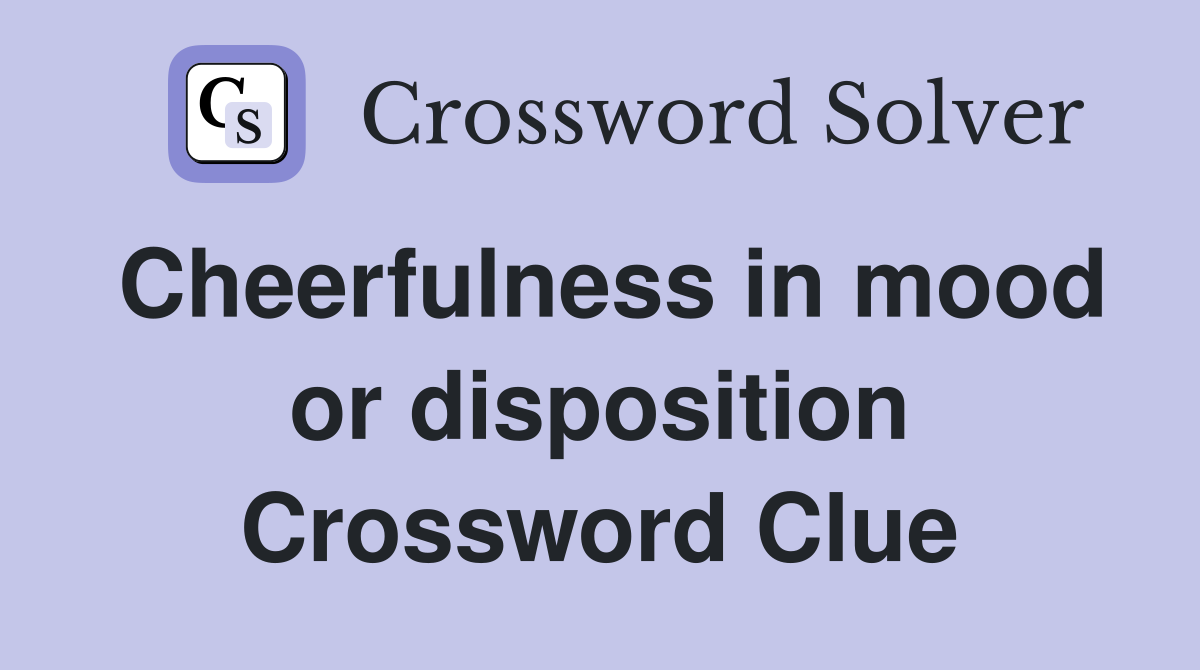 Cheerfulness in mood or disposition Crossword Clue