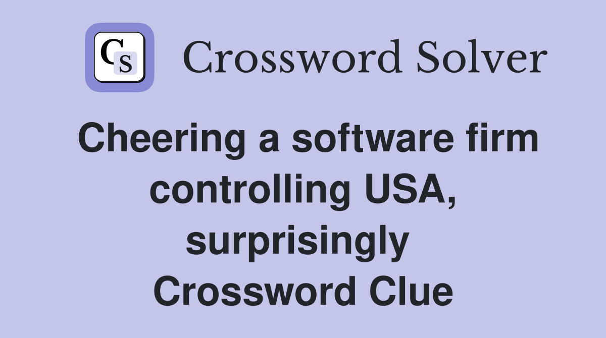 Cheering a software firm controlling USA, surprisingly  Crossword Clue