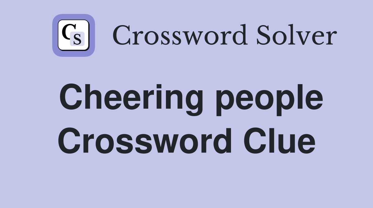 Cheering people Crossword Clue
