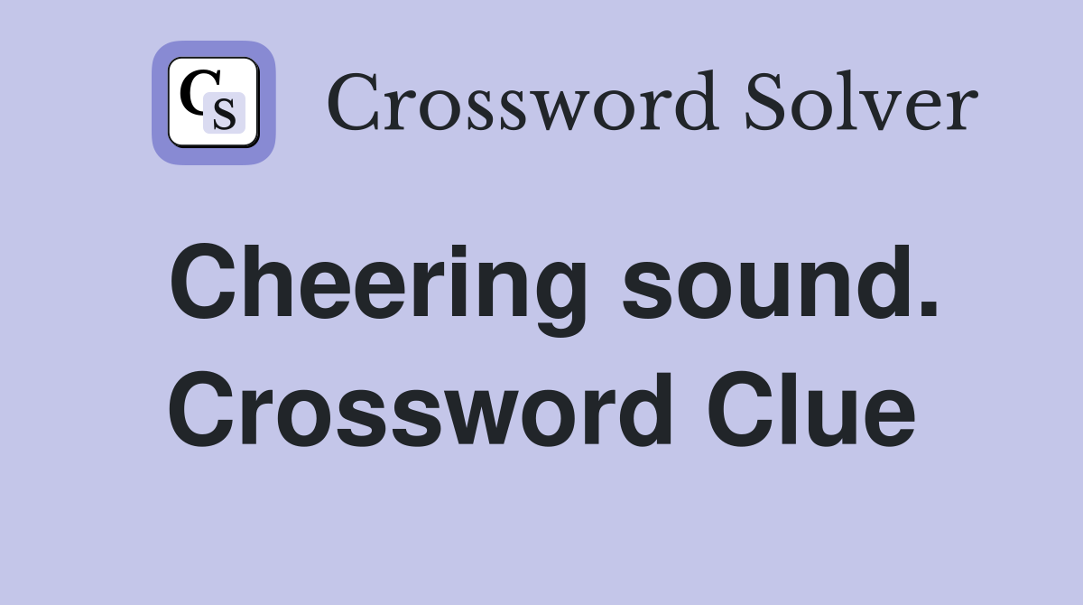 Cheering sound. Crossword Clue