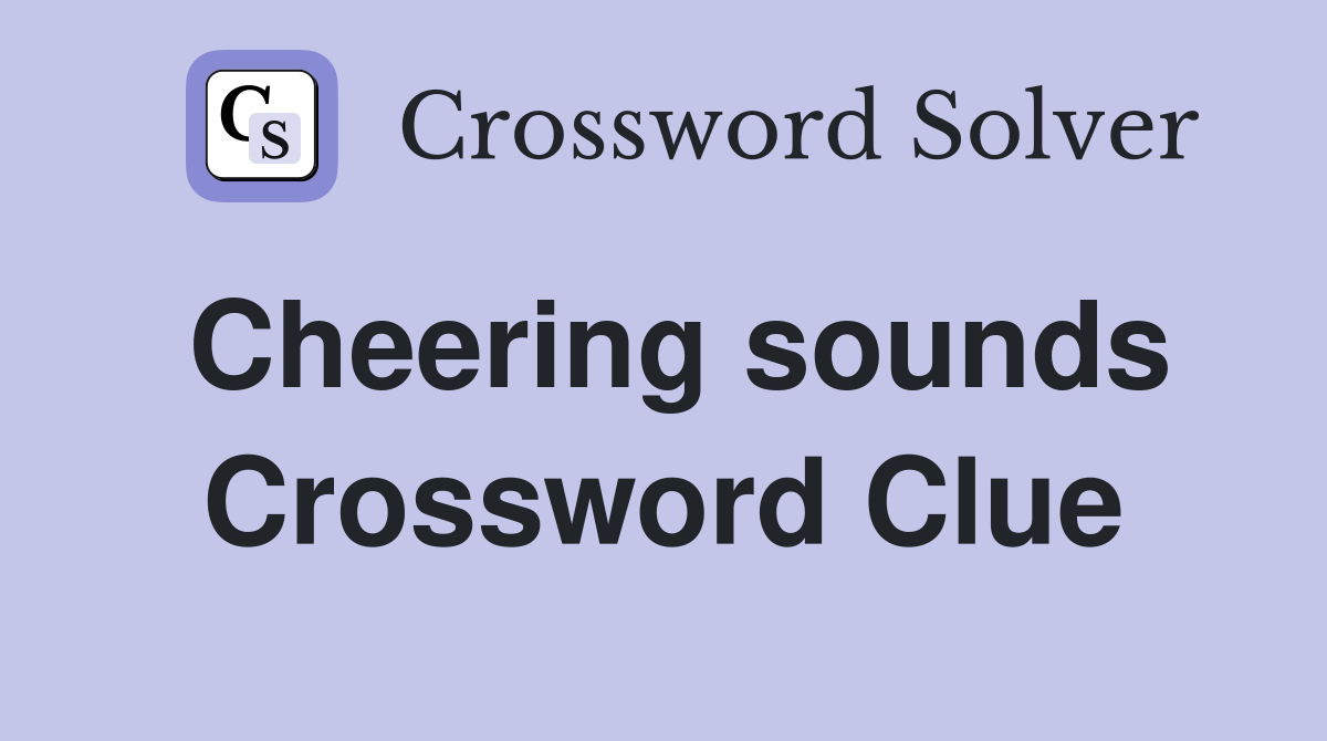 Cheering sounds Crossword Clue