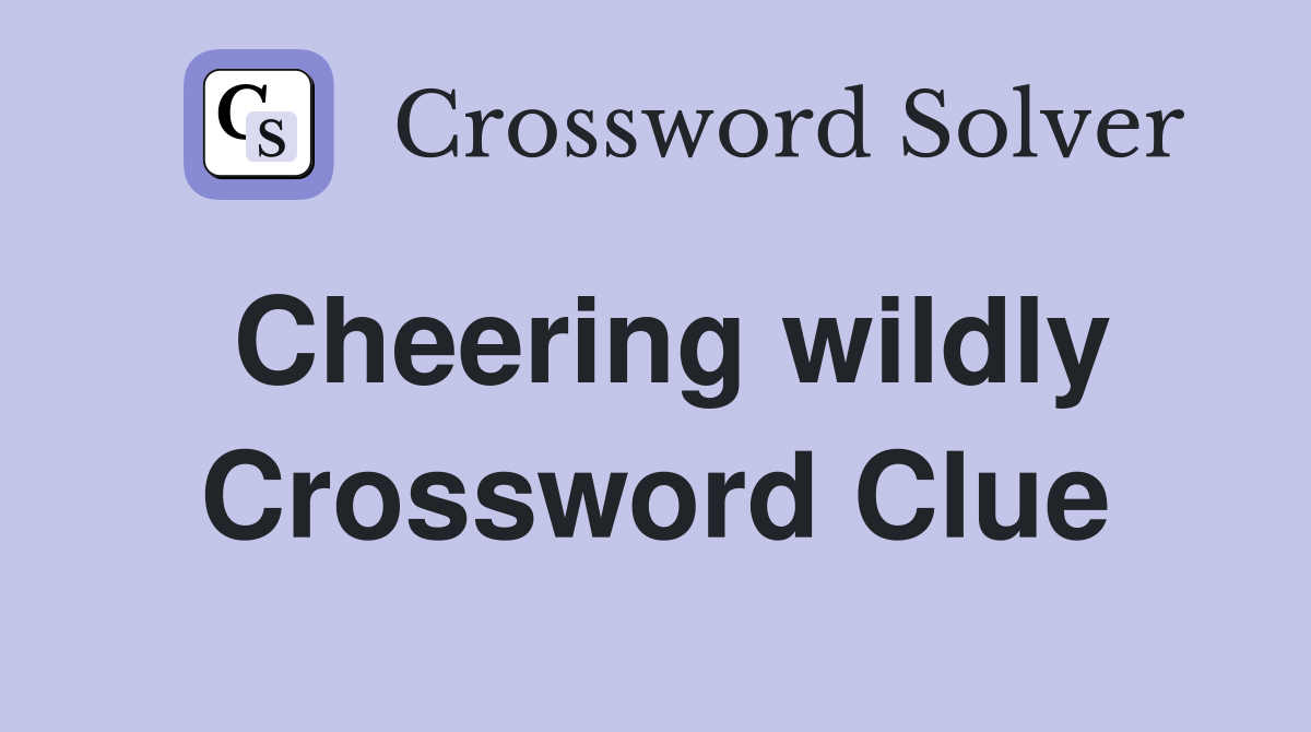Cheering wildly Crossword Clue